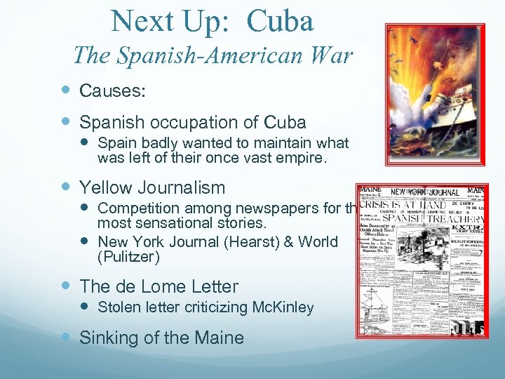 Next Up: Cuba The Spanish-American War Causes: Spanish occupation of Cuba Spain badly wanted