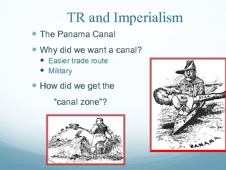 TR and Imperialism The Panama Canal Why did we want a canal? Easier trade