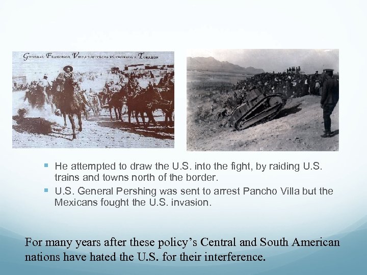 § He attempted to draw the U. S. into the fight, by raiding U.