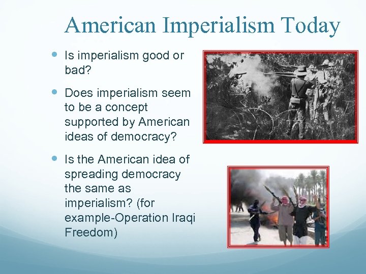 American Imperialism Today Is imperialism good or bad? Does imperialism seem to be a