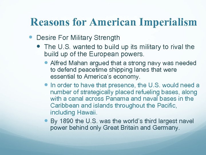 Reasons for American Imperialism Desire For Military Strength The U. S. wanted to build