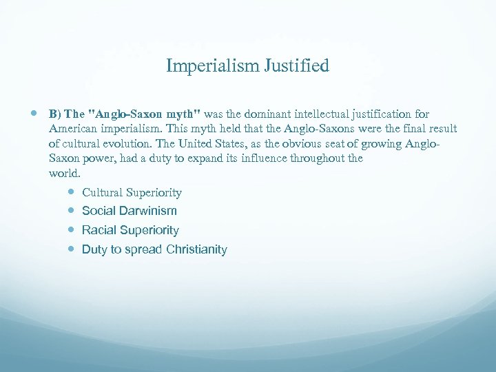 Imperialism Justified B) The "Anglo-Saxon myth" was the dominant intellectual justification for American imperialism.