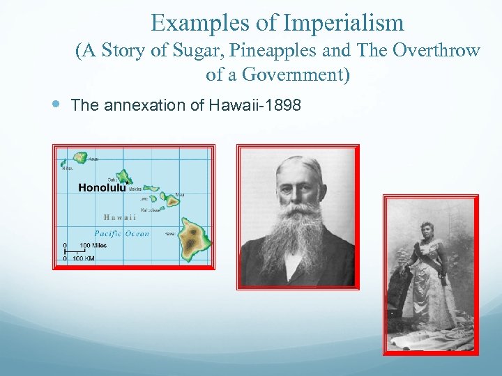 Examples of Imperialism (A Story of Sugar, Pineapples and The Overthrow of a Government)
