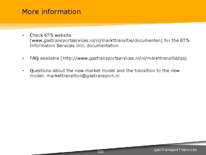 More information § Check GTS website (www. gastransportservices. nl/nl/markttransitie/documenten) for the GTS Information Services