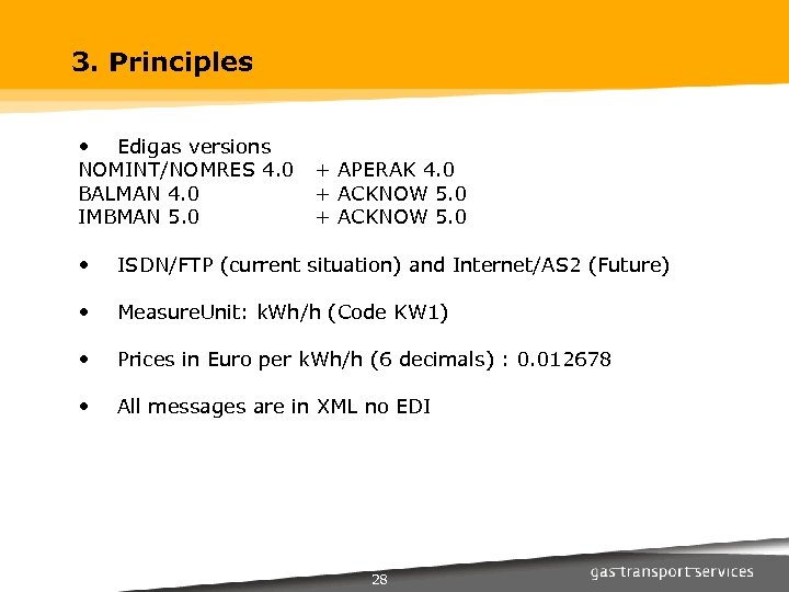 3. Principles • Edigas versions NOMINT/NOMRES 4. 0 + APERAK 4. 0 BALMAN 4.