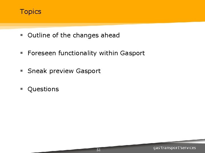 Topics § Outline of the changes ahead § Foreseen functionality within Gasport § Sneak