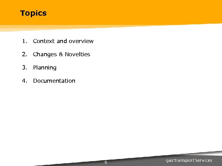 Topics 1. Context and overview 2. Changes & Novelties 3. Planning 4. Documentation 9