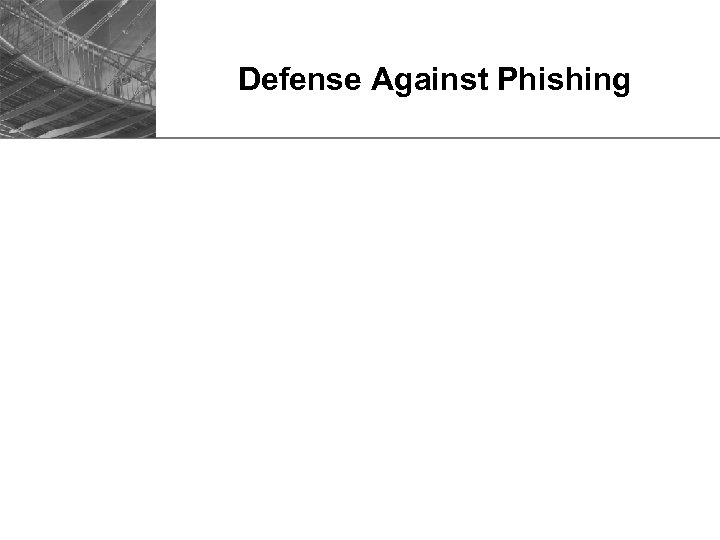 Defense Against Phishing 