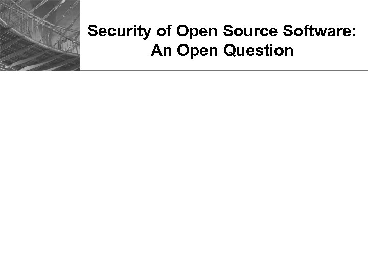 Security of Open Source Software: An Open Question 