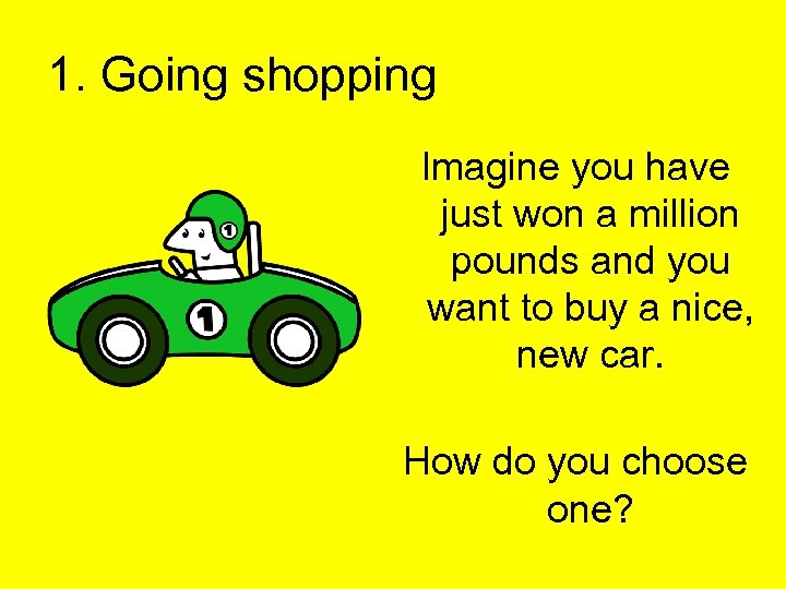 1. Going shopping Imagine you have just won a million pounds and you want