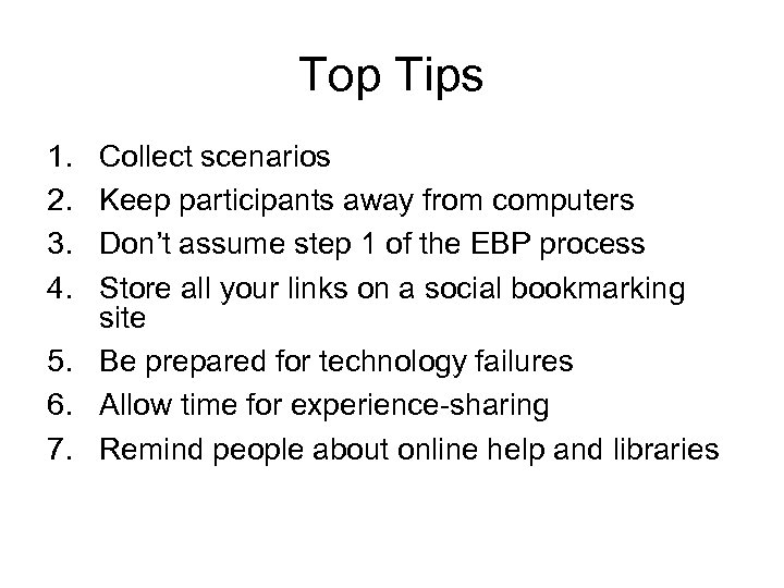 Top Tips 1. 2. 3. 4. Collect scenarios Keep participants away from computers Don’t