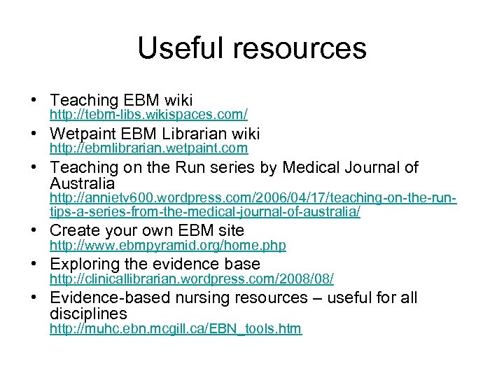 Useful resources • Teaching EBM wiki http: //tebm-libs. wikispaces. com/ • Wetpaint EBM Librarian