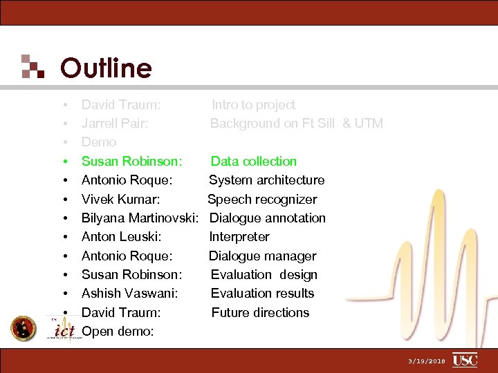 Outline • • • David Traum: Jarrell Pair: Demo Susan Robinson: Antonio Roque: Vivek