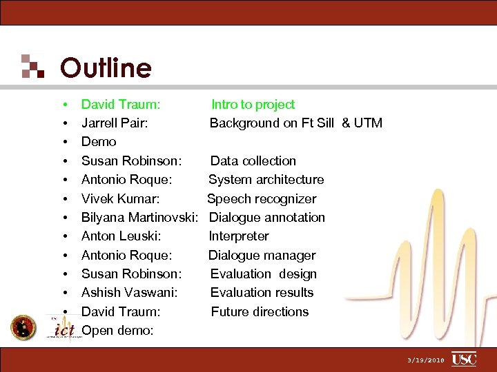 Outline • • • David Traum: Jarrell Pair: Demo Susan Robinson: Antonio Roque: Vivek