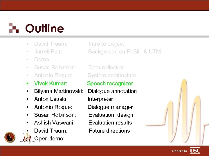 Outline • • • David Traum: Jarrell Pair: Demo Susan Robinson: Antonio Roque: Vivek