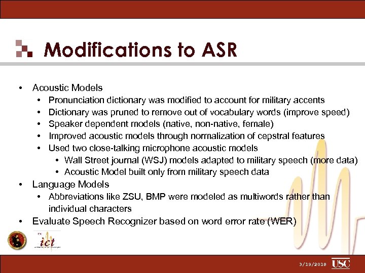 Modifications to ASR • • Acoustic Models • Pronunciation dictionary was modified to account