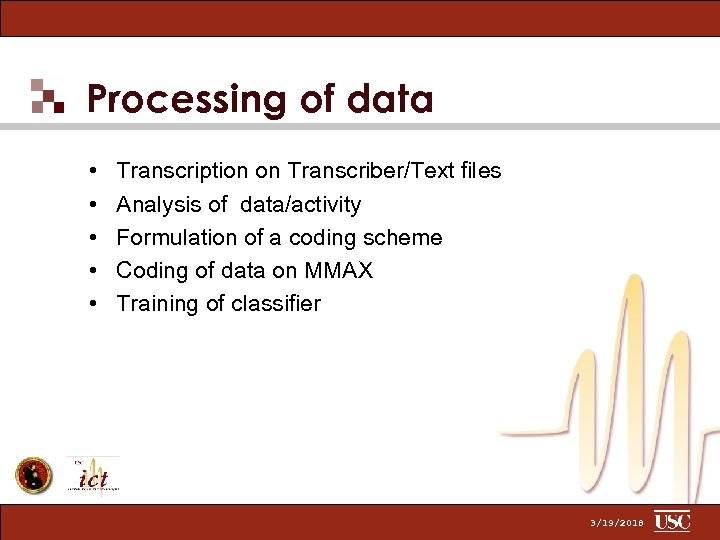 Processing of data • • • Transcription on Transcriber/Text files Analysis of data/activity Formulation