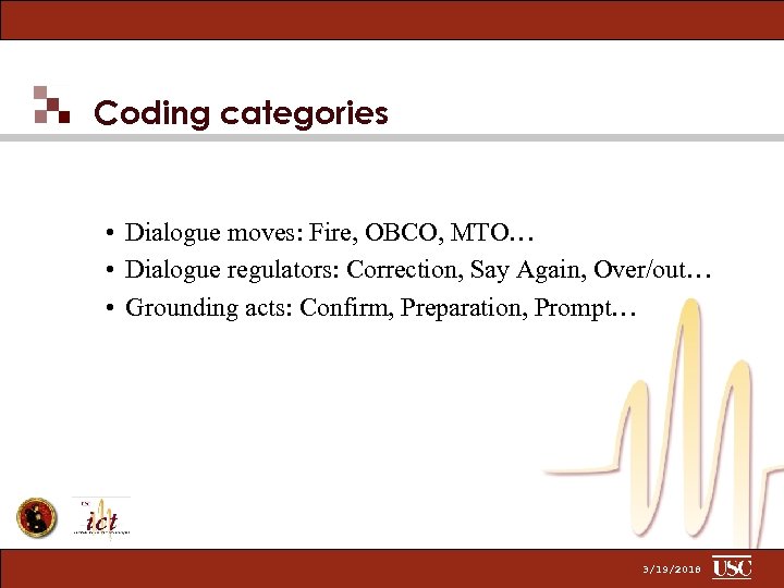 Coding categories • Dialogue moves: Fire, OBCO, MTO… • Dialogue regulators: Correction, Say Again,