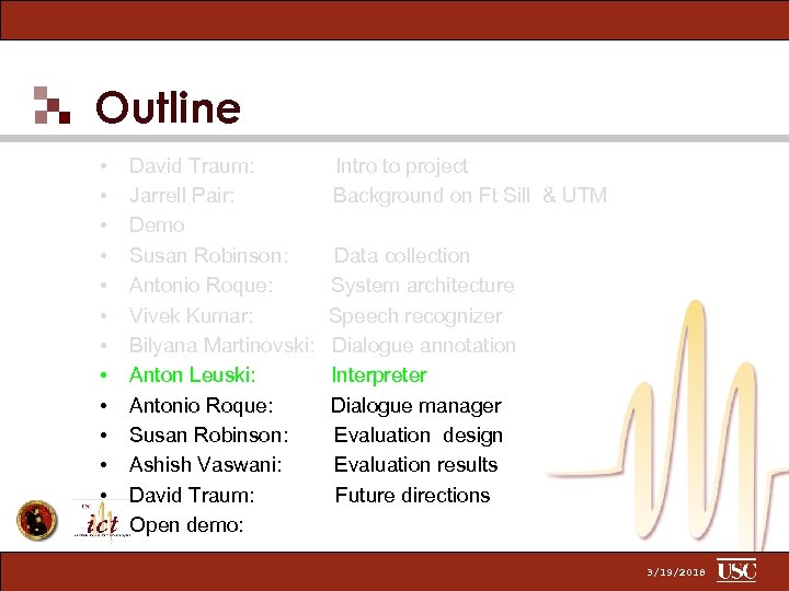 Outline • • • David Traum: Jarrell Pair: Demo Susan Robinson: Antonio Roque: Vivek