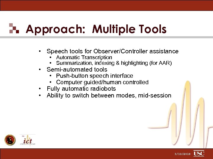 Approach: Multiple Tools • Speech tools for Observer/Controller assistance • Automatic Transcription • Summarization,