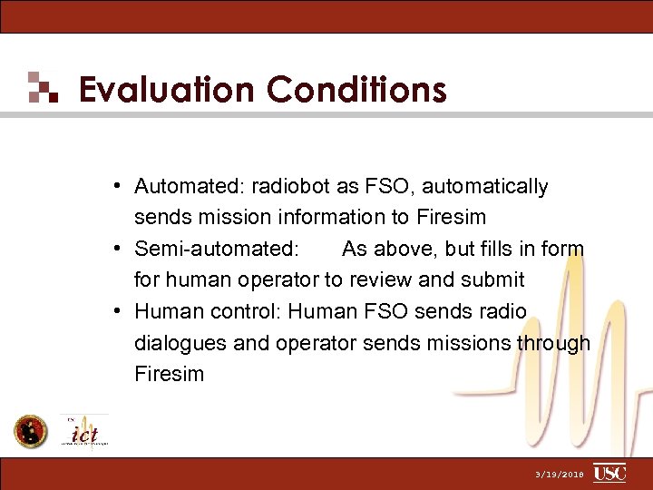 Evaluation Conditions • Automated: radiobot as FSO, automatically sends mission information to Firesim •