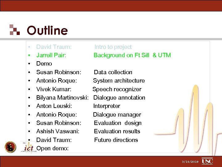 Outline • • • David Traum: Jarrell Pair: Demo Susan Robinson: Antonio Roque: Vivek