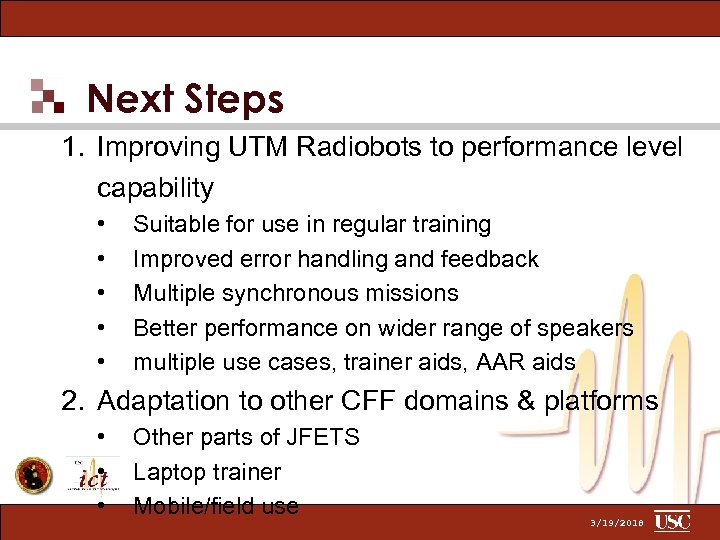 Next Steps 1. Improving UTM Radiobots to performance level capability • • • Suitable