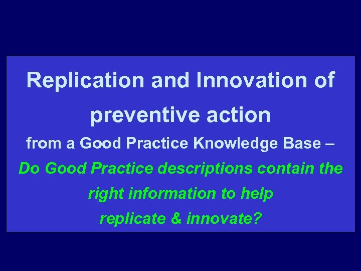Replication and Innovation of preventive action from a Good Practice Knowledge Base – Do