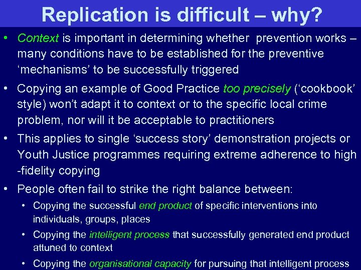 Replication is difficult – why? • Context is important in determining whether prevention works