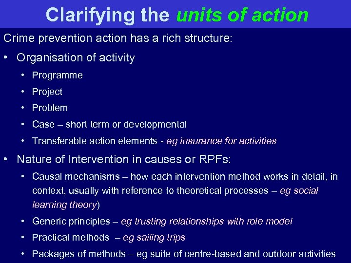 Clarifying the units of action Crime prevention action has a rich structure: • Organisation