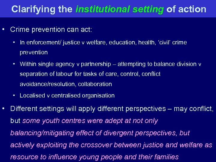 Clarifying the institutional setting of action • Crime prevention can act: • In enforcement/