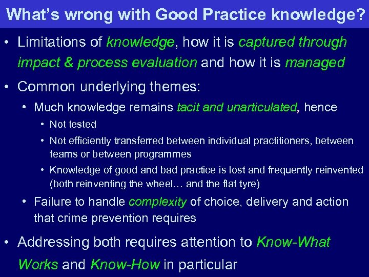 What’s wrong with Good Practice knowledge? • Limitations of knowledge, how it is captured