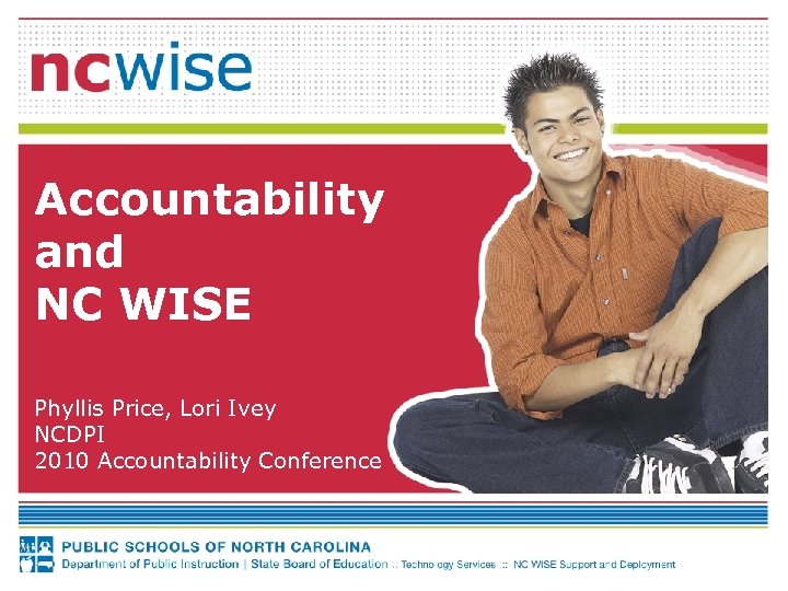 Accountability and NC WISE Phyllis Price, Lori Ivey NCDPI 2010 Accountability Conference 