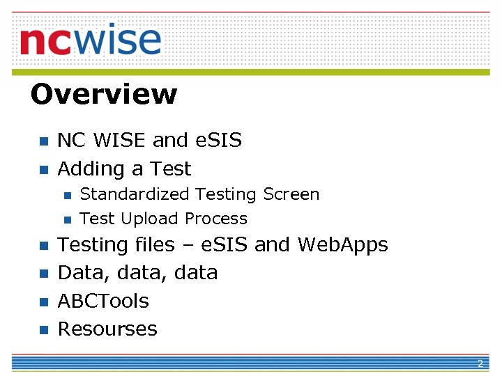 Overview n n NC WISE and e. SIS Adding a Test n n n
