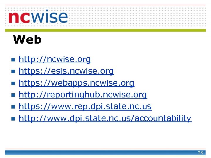 Web n n n http: //ncwise. org https: //esis. ncwise. org https: //webapps. ncwise.