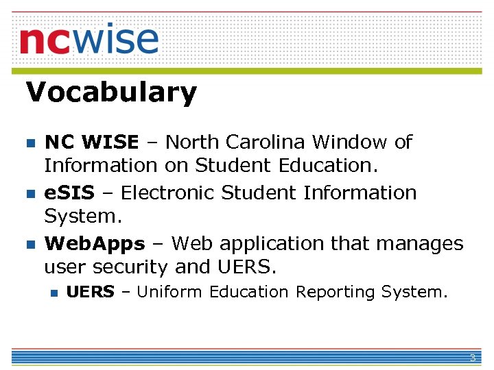 Vocabulary n n n NC WISE – North Carolina Window of Information on Student