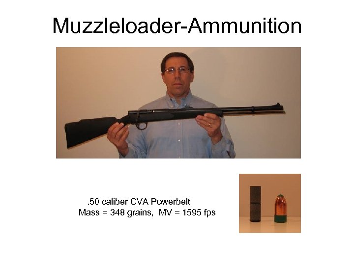 Muzzleloader-Ammunition . 50 caliber CVA Powerbelt Mass = 348 grains, MV = 1595 fps