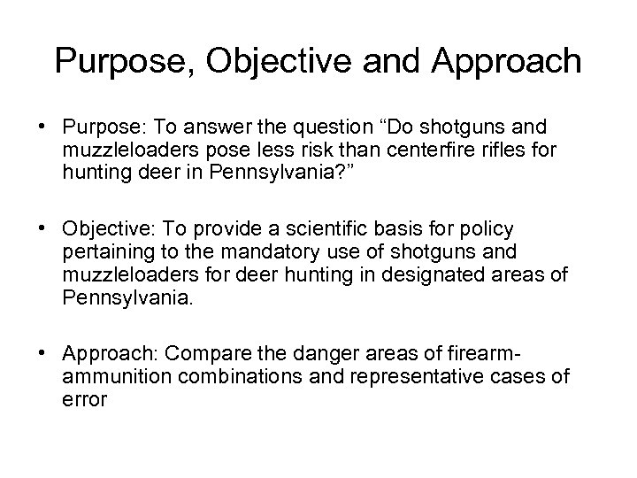 Purpose, Objective and Approach • Purpose: To answer the question “Do shotguns and muzzleloaders