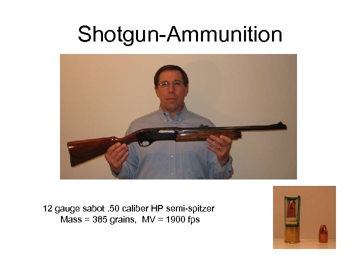 Shotgun-Ammunition 12 gauge sabot. 50 caliber HP semi-spitzer Mass = 385 grains, MV =