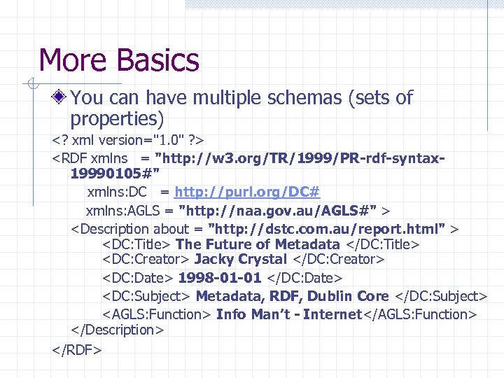 More Basics You can have multiple schemas (sets of properties) <? xml version=