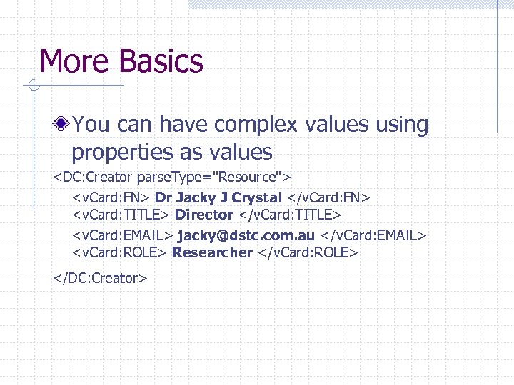 More Basics You can have complex values using properties as values <DC: Creator parse.
