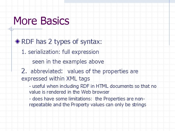 More Basics RDF has 2 types of syntax: 1. serialization: full expression seen in