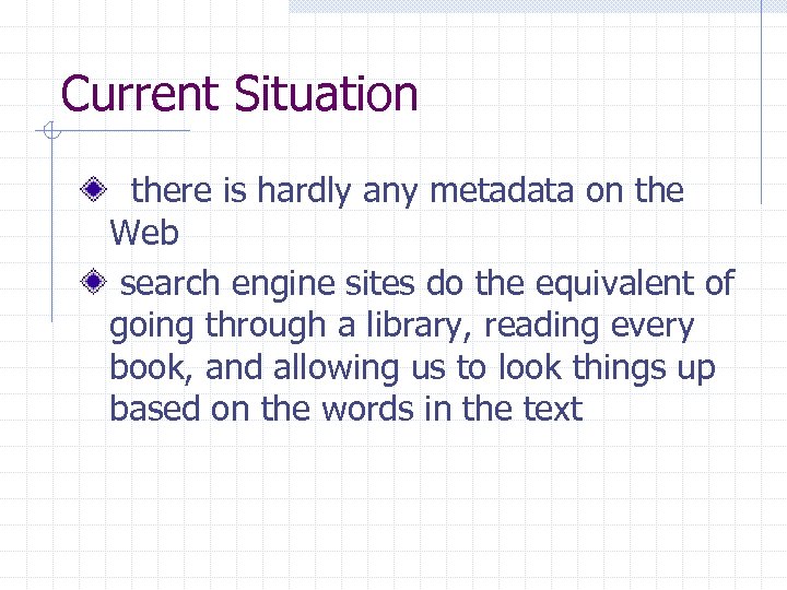 Current Situation there is hardly any metadata on the Web search engine sites do