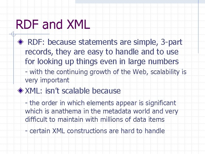 RDF and XML RDF: because statements are simple, 3 -part records, they are easy