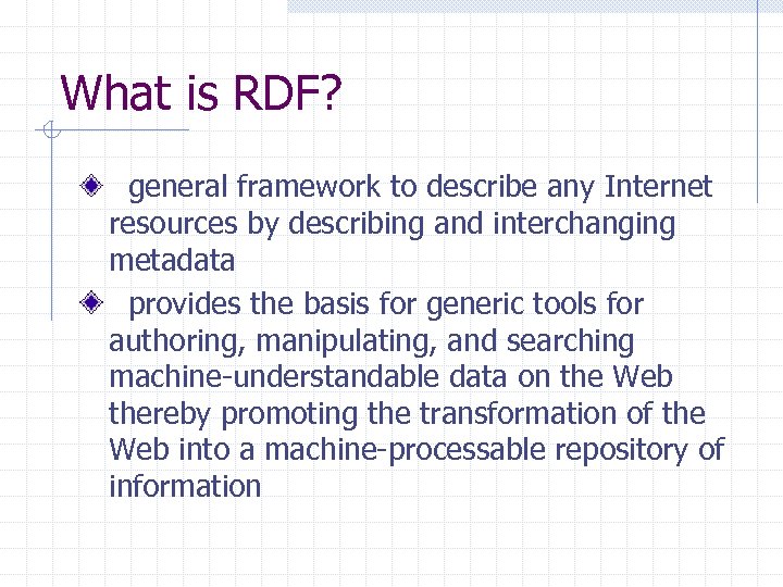 What is RDF? general framework to describe any Internet resources by describing and interchanging