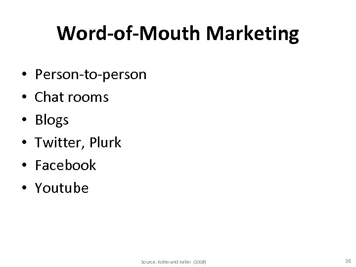 Word-of-Mouth Marketing • • • Person-to-person Chat rooms Blogs Twitter, Plurk Facebook Youtube Source: