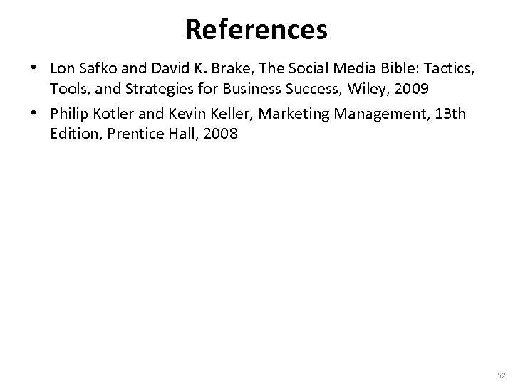 References • Lon Safko and David K. Brake, The Social Media Bible: Tactics, Tools,