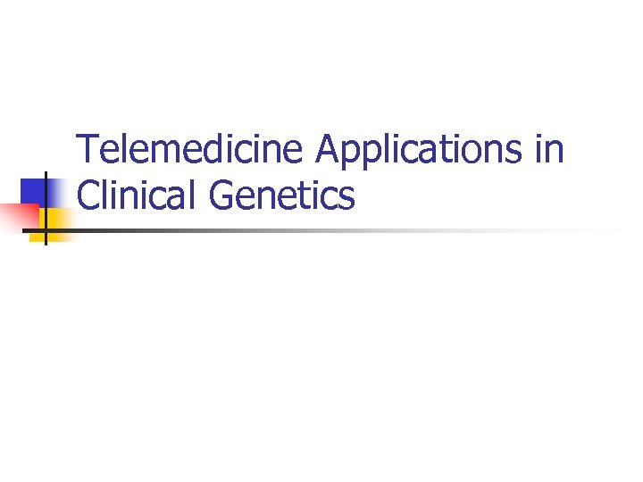 Telemedicine Applications in Clinical Genetics 