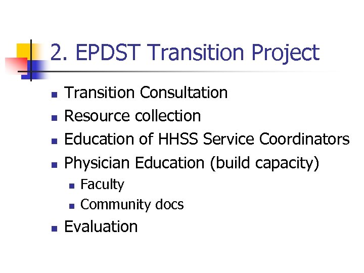 2. EPDST Transition Project n n Transition Consultation Resource collection Education of HHSS Service