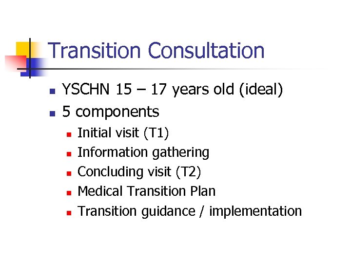 Transition Consultation n n YSCHN 15 – 17 years old (ideal) 5 components n